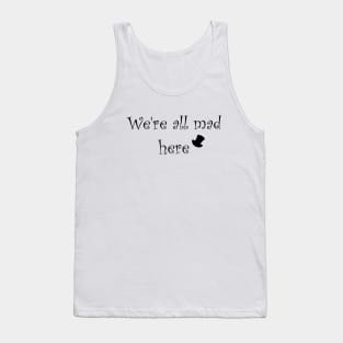 We're all mad here Tank Top